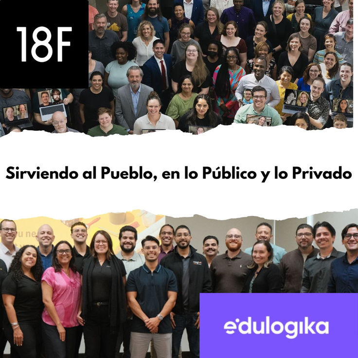 Collage de dos fotos grupales, en la parte superior, el equipo de 18F; en la parte inferior, el equipo de Edulogika. En el centro, el título “Sirviendo al Pueblo, en lo Público y lo Privado”.